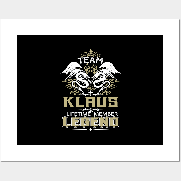 Klaus Name T Shirt -  Team Klaus Lifetime Member Legend Name Gift Item Tee Wall Art by yalytkinyq